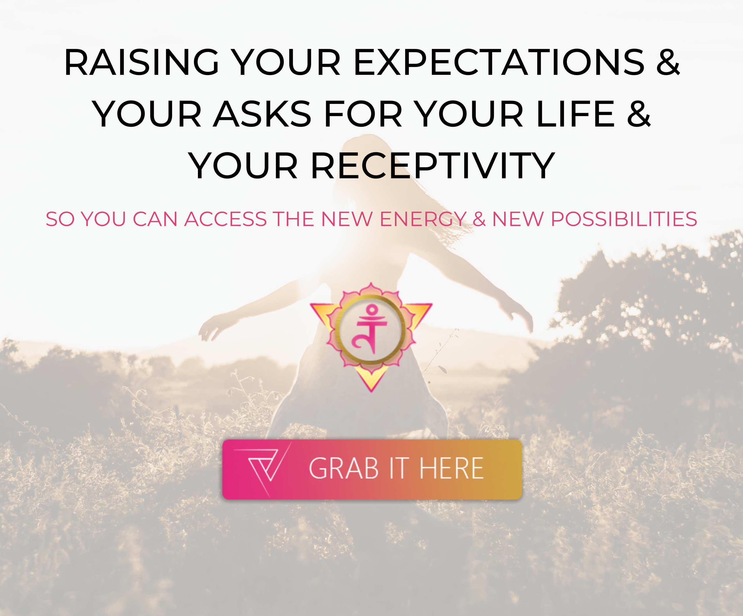 Raising Your Expectations & Your Asks for Your Life & Your Receptivity